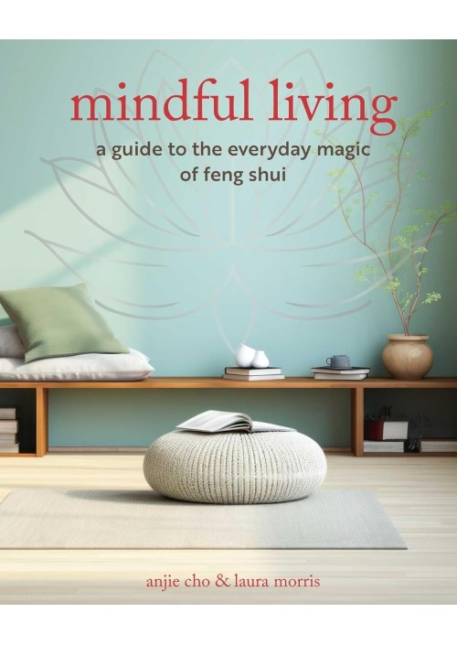 Mindful Living: A guide to the everyday magic of feng shui by Anjie Cho