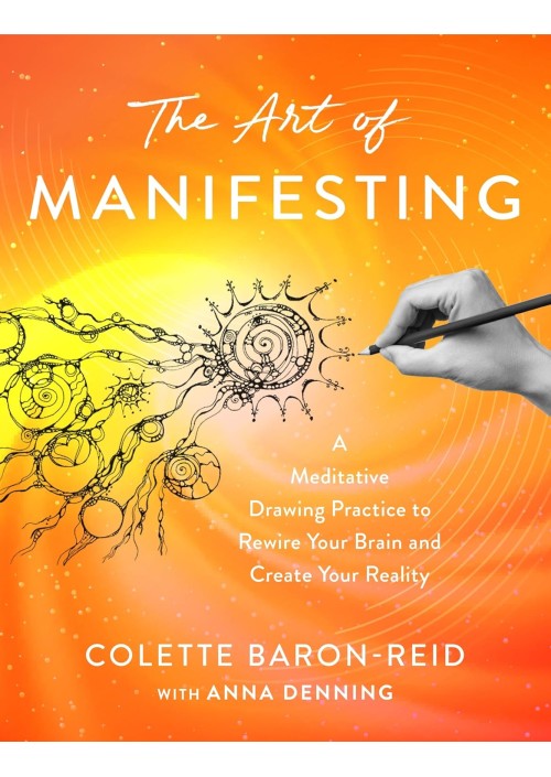 The Art of Manifesting by Colette Baron-Reid 