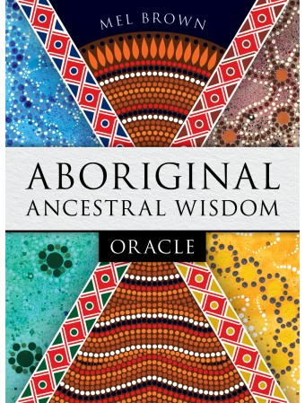 Aboriginal Ancestral Wisdom Oracle by Mel Brown