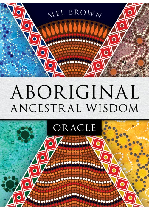 Aboriginal Ancestral Wisdom Oracle by Mel Brown