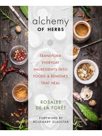 Alchemy of Herbs by Rosalee de la Foret