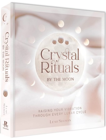 Crystal Rituals by the Moon by Leah Shoman