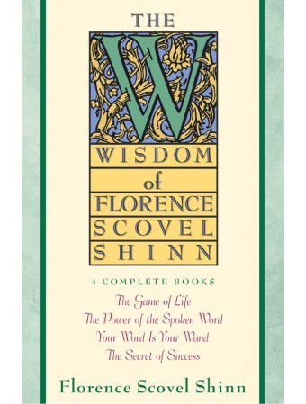 Wisdom of Florence Scovel Shinn by Florence Scovel Shinn