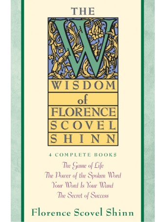 Wisdom of Florence Scovel Shinn by Florence Scovel Shinn