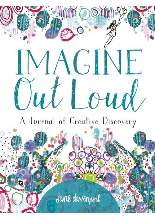Imagine Out Loud : A Journal of Creative Discovery by Jane Davenport