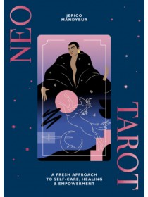 Neo Tarot : A Fresh Approach to Self-Care, Healing & Empowerment by Jerico Mandybur