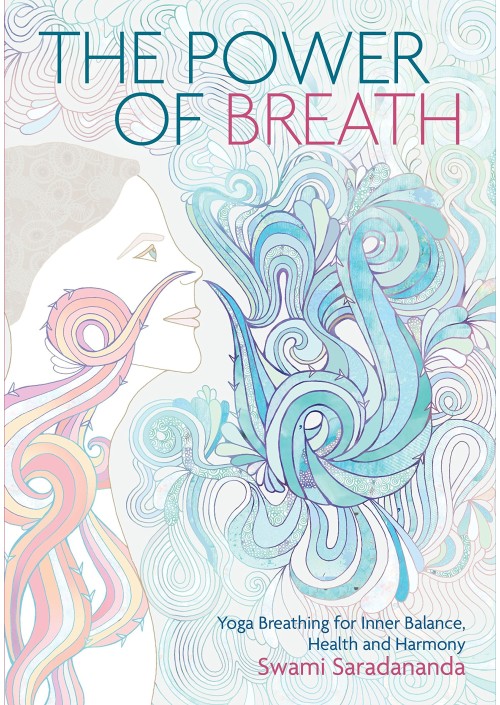 The Power of Breath : The Art of Breathing Well for Harmony, Happiness and Health by Swami Saradananda