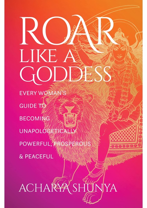 Roar Like a Goddess by Acharya Shunya