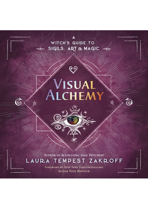 Visual Alchemy : A Witch's Guide to Sigils, Art & Magic by Laura Tempest Zakroff & Nick Bantock 