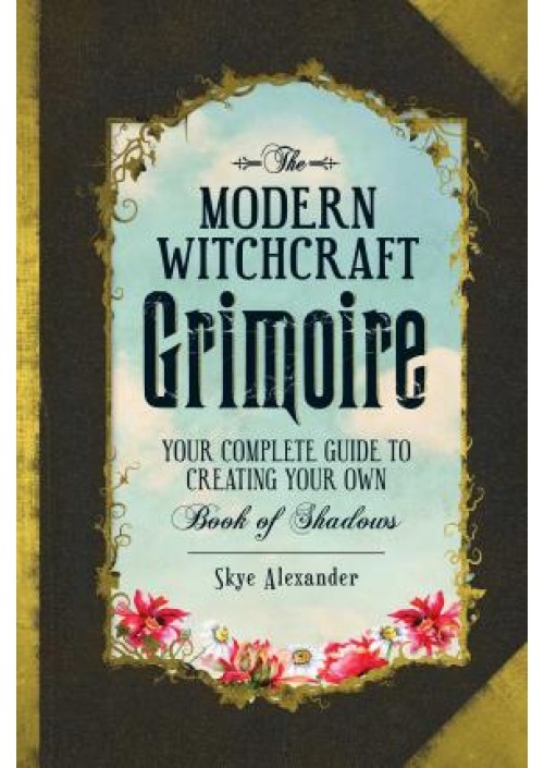 The Modern Witchcraft Grimoire by Skye Alexander