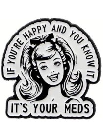 If You're Happy and You Know It, It's Your Meds Enamel Pin