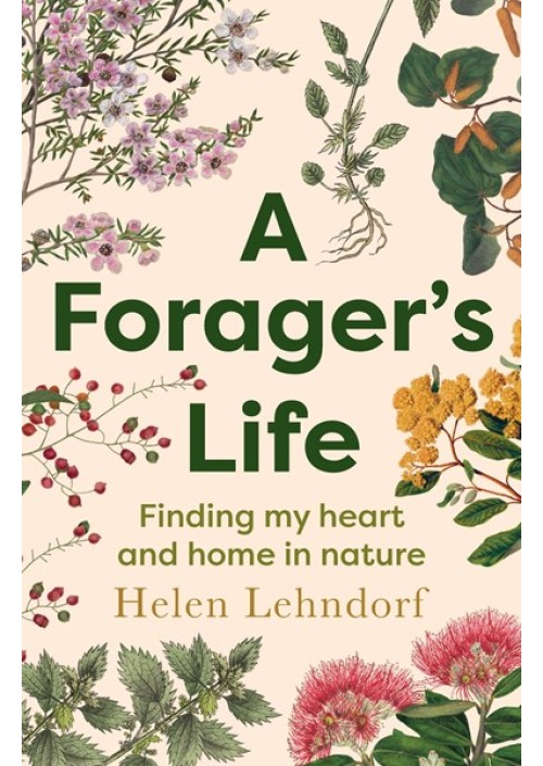 A Forager's Life by Helen Lehndorf