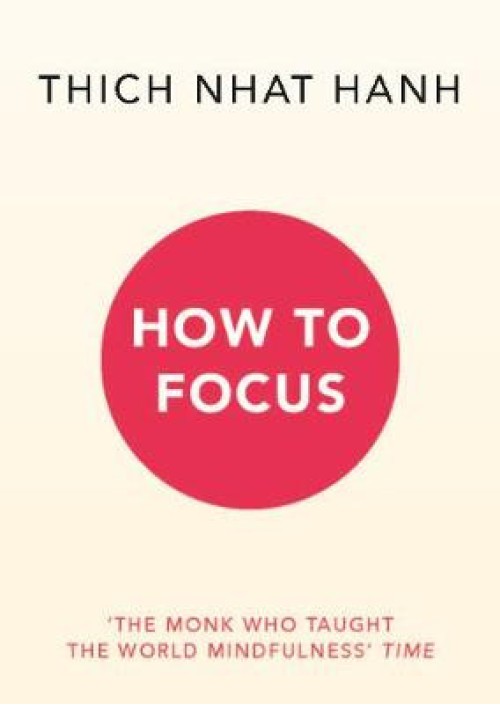 How to Focus by Thich Nhat Hanh