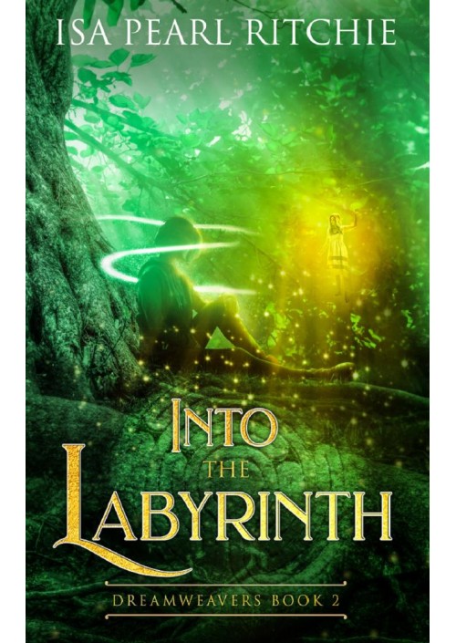 Into the Labyrinth : Dreamweavers Book 2 by Isa Pearl Ritchie