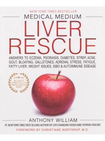 Medical Medium Liver Rescue : Answers to Eczema, Psoriasis, Diabetes, Strep, Acne, Gout, Bloating, Gallstones, Adrenal Stress, Fatigue, Fatty Liver, Weight Issues, SIBO & Autoimmune Disease by Anthony William