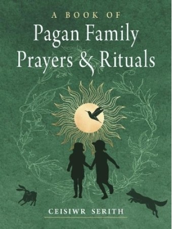  A Book of Pagan Family Prayers and Rituals by Ceisiwr Serith