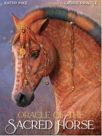 Oracle of the Sacred Horse by Kathy Pike & Laurie Prindle