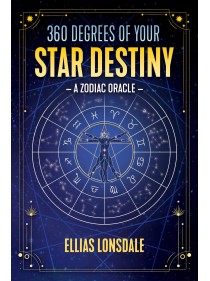 360 Degrees of Your Star Destiny : A Zodiac Oracle by Ellias Lonsdale 