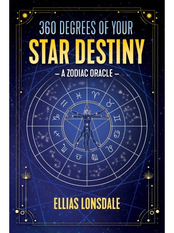 360 Degrees of Your Star Destiny : A Zodiac Oracle by Ellias Lonsdale 