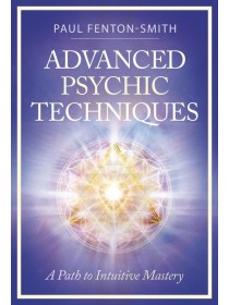 Advanced Psychic Techniques by Paul Fenton-Smith