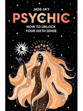 Psychic : How to unlock your sixth sense by Jade Sky