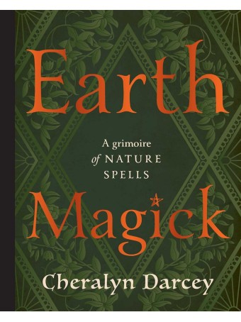  Earth Magick: A Grimoire of Nature Spells by Cheralyn Darcey 