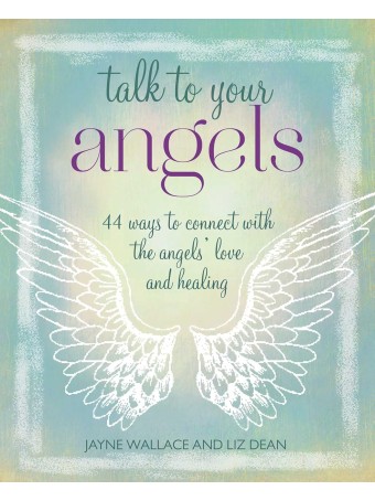 Talk to Your Angels by Jayne Wallace & Liz Dean 