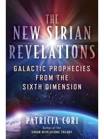 The New Sirian Revelations: Galactic Prophecies from the Sixth Dimension by Patricia Cori 