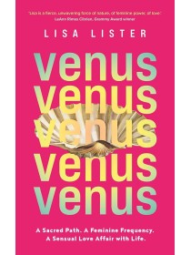  Venus A Sacred Path : A Feminine Frequency. A Sensual Love Affair with Life by Lisa Lister 