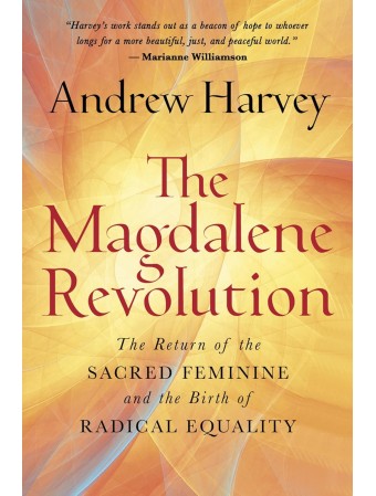 The Magdalene Revolution by Andrew Harvey 