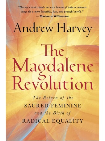 The Magdalene Revolution by Andrew Harvey 