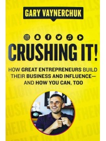 Crushing It! How Great Entrepreneurs Build Their Business by Gary Vaynerchuk