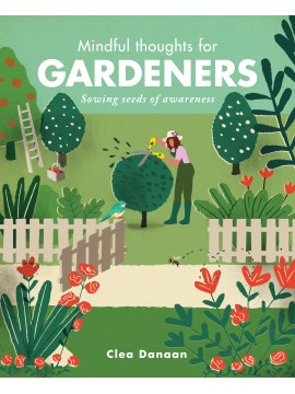  Mindful Thoughts for Gardeners by Clea Danaan