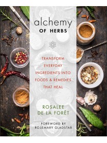 Alchemy of Herbs by Rosalee de la Foret