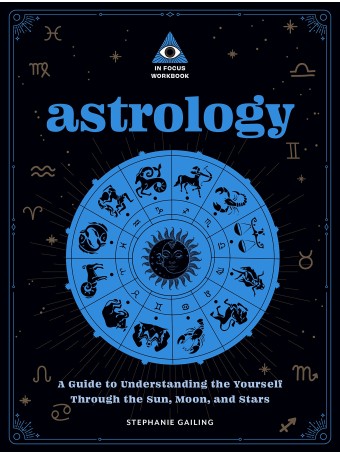  Astrology: An In Focus Workbook : A Guide to Understanding Yourself Through the Sun, Moon, and Stars by Stephanie Gailing