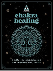 Chakra Healing: An In Focus Workbook : A Guide to Opening, Balancing, and Unblocking Your Chakras by Deanna Gabriel Vierck
