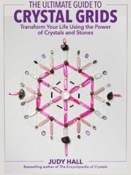 The Ultimate Guide to Crystal Grids by Judy Hall