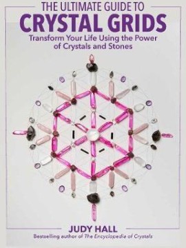 The Ultimate Guide to Crystal Grids by Judy Hall