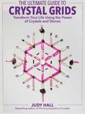 The Ultimate Guide to Crystal Grids : Transform Your Life Using the Power of Crystals and Layouts by Judy Hall $33