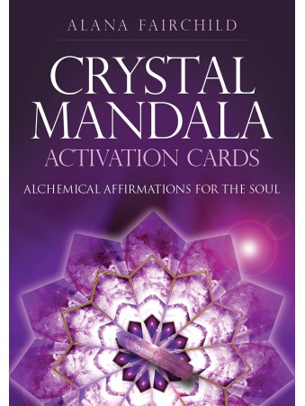 Crystal Mandala Activation Cards : Alchemical Affirmations for the Soul by Alana Fairchild & Jane Marin