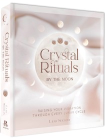Crystal Rituals by the Moon by Leah Shoman