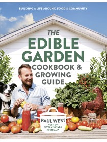 The Edible Garden Cookbook & Growing Guide by Paul West