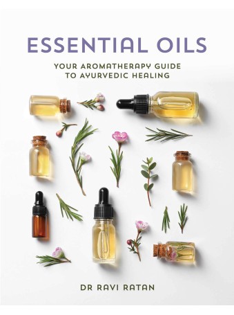 Essential Oils : Aromatherapy Guide by Dr Ravi Ratan