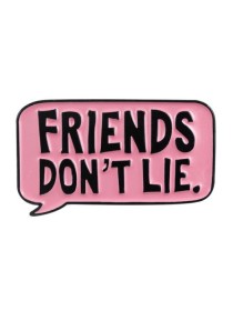 Friends Don't Lie Enamel Pin