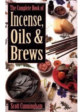 The Complete Book of Incense, Oils and Brews by Scott Cunningham