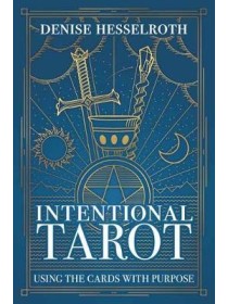Intentional Tarot : Using the Cards with Purpose by Denise Hesselroth
