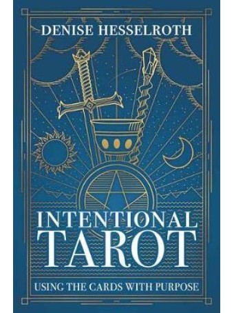 Intentional Tarot : Using the Cards with Purpose by Denise Hesselroth