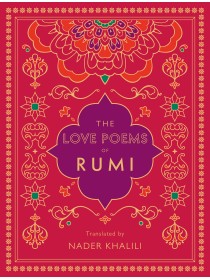 The Love Poems of Rumi Translated by Nader Khalili