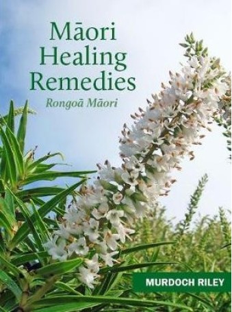 Māori healing remedies : Rongoā Māori by Murdoch Riley