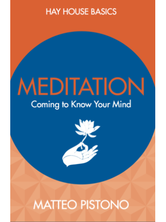 Meditation : Coming to Know Your Mind by Matteo Pistono